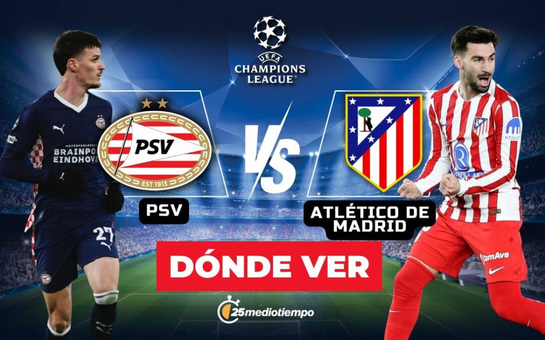 Champions League: PSV vs. Atlético de Madrid – Hora y Dónde Ver el Partido EN VIVO Hoy