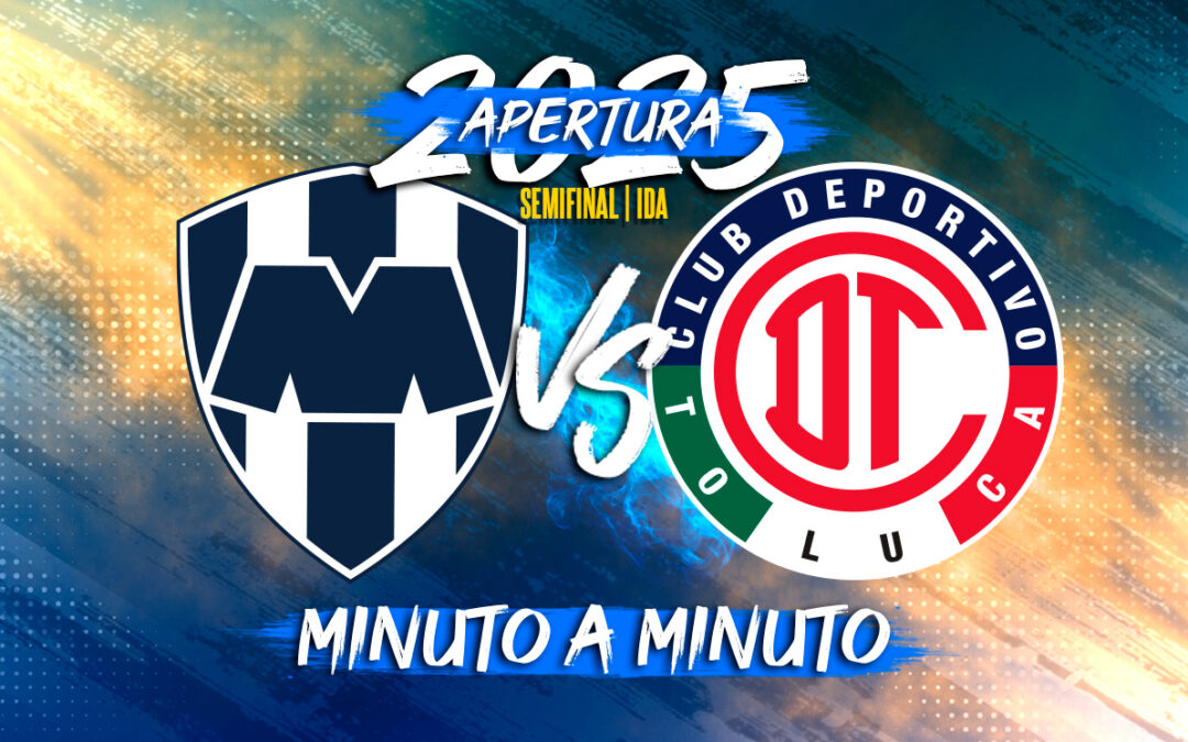 Monterrey vs Toluca: ¡Sigue la Semifinal Ida en la Liga MX Apertura 2025 EN VIVO!